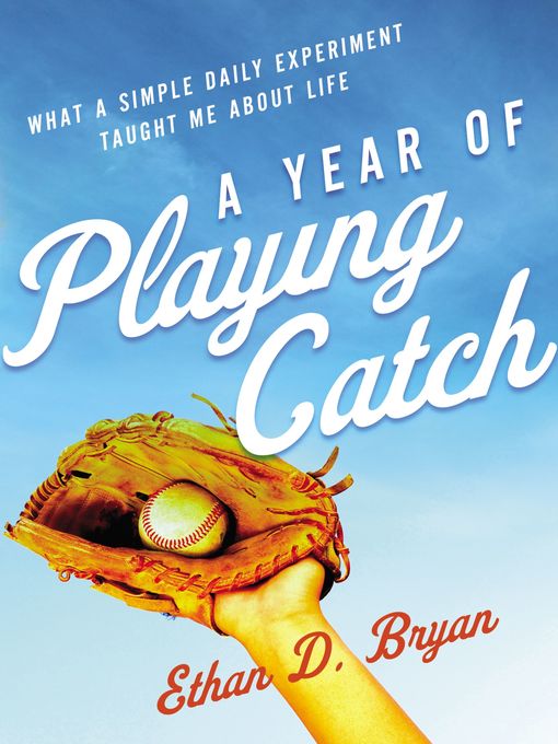 Title details for A Year of Playing Catch by Ethan  D. Bryan - Available